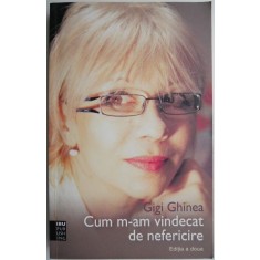 Cum m-am vindecat de nefericire &ndash; Gigi Ghinea