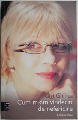 Cum m-am vindecat de nefericire &amp;ndash; Gigi Ghinea foto