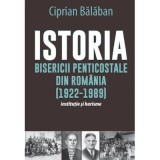 Istoria Bisericii Penticostale din Romania (1922-1989) - Ciprian Balaban