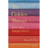 Cumpara ieftin The Golden Thread: How Fabric Changed History