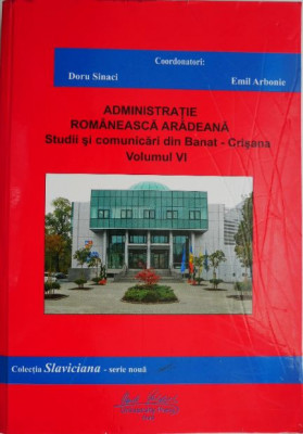 Administratie romaneasca aradeana. Studii si comunicari din Banat-Crisana, vol. VI &amp;ndash; Doru Sinaci foto