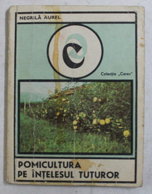 POMICULTURA PE INTELESUL TUTUROR de NEGRILA AUREL , 1983 foto