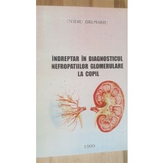 Indreptar in diagnosticul nefropatiilor glomerulare la copil- Ovidiu Brumariu
