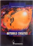 MITURILE CREATIEI, LECTURI SEMIOTICE, EDITIA A II - AREVAZUTA SI ADAUGITA de TRAIAN D. STANCIULESCU, 2005 , DEDICATIE