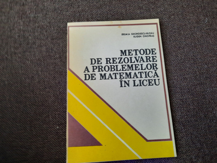 Metode De Rezolvare A Problemelor De Matematica In Liceu -Eremia Georgescu-Buzau