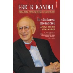 In cautarea memoriei. Aparitia unei noi stiinte a mintii &ndash; Eric R. Kandel