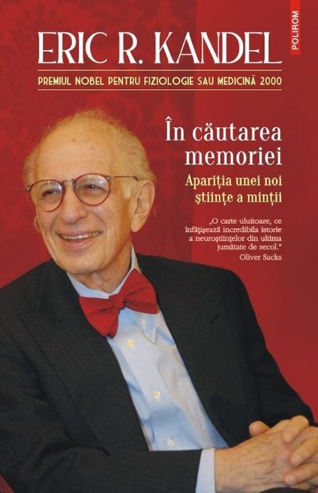 In cautarea memoriei. Aparitia unei noi stiinte a mintii &ndash; Eric R. Kandel