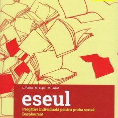 Bacalaureat. Eseul. Literatura română. Pregătire individuală pentru proba scrisă - Paperback brosat - Liliana Paicu, Maria Lupu, M. Lazăr - Art Klett