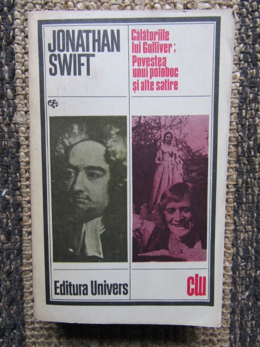 JONATHAN SWIFT - CALATORIILE LUI GULLIVER * POVESTEA UNUI POLOBOC SI ALTE SATIRE