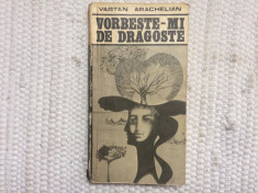 vartan arachelian vorbeste-mi de dragoste editura eminescu 1978 RSR carte foto