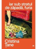 iar sub stratul de zapada, furia/Cristina Tane