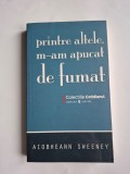Printre altele, m-am apucat de fumat, Aiobheann Sweeney,
