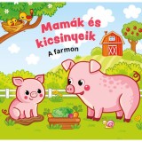 Mam&aacute;k &eacute;s kicsinyeik - A farmon