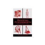 Medieval Punishments: An Illustrated History of Torture