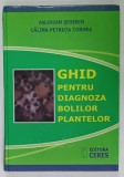 GHID PENTRU DIAGNOZA BOLILOR PLANTELOR de VALERIAN SEVERIN si CATALINA PETRUTA CORNEA , 2009 * COPERTA PREZINTA MINIMA UZURA