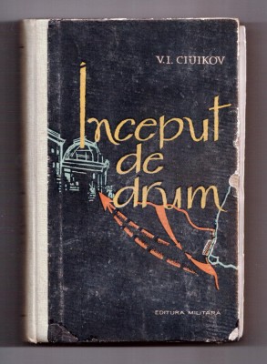 inceput de drum memorii de razboi de v i ciuikov maresal al u.r.s.s. cartonata foto