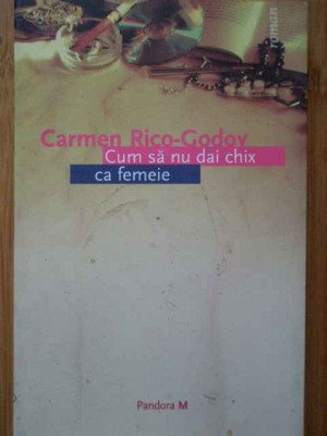 Cum Sa Nu Dai Chix Ca Femeie - Carmen Rico-godoy ,289612 foto