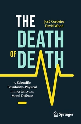 The Death of Death: The Scientific Possibility of Physical Immortality and Its Moral Defense foto