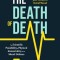 The Death of Death: The Scientific Possibility of Physical Immortality and Its Moral Defense