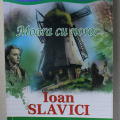 MOARA CU NOROC de IOAN SLAVICI , COLECTIA ' ELEVI DE 10 PLUS ' , 2017