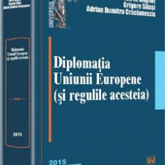 Diplomatia Uniunii Europene (si regulile acesteia) - Ion M. Anghel, Grigore Silasi