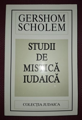 GERSHOM SCHOLEM&amp;nbsp;-&amp;nbsp;STUDII DE MISTICĂ IUDAICĂ foto
