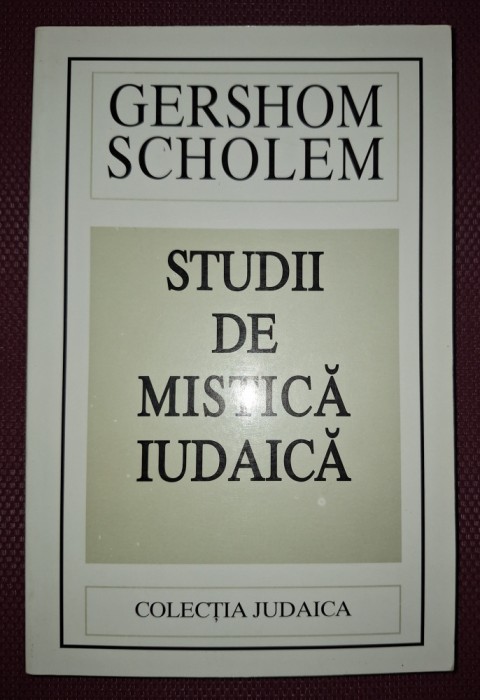 GERSHOM SCHOLEM&nbsp;-&nbsp;STUDII DE MISTICĂ IUDAICĂ
