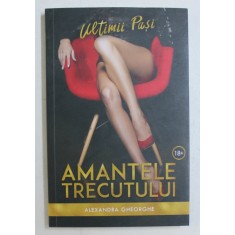 AMANTELE TRECUTULUI , ULTIMII PASI de ALEXANDRA GHEORGHE , 2019