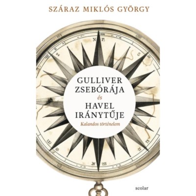 Gulliver zseb&amp;oacute;r&amp;aacute;ja &amp;eacute;s Havel ir&amp;aacute;nytűje - Kalandos t&amp;ouml;rt&amp;eacute;nelem - Sz&amp;aacute;raz Mikl&amp;oacute;s Gy&amp;ouml;rgy foto