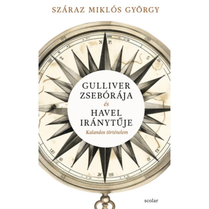Gulliver zseb&oacute;r&aacute;ja &eacute;s Havel ir&aacute;nytűje - Kalandos t&ouml;rt&eacute;nelem - Sz&aacute;raz Mikl&oacute;s Gy&ouml;rgy