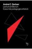 Lecturi si relecturi. Eseuri de pedagogie artistica - Andrei C. Serban