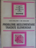 PROBLEME NEELEMENTARE TRATATE ELEMENTAR-A.M. IAGLOM, I.M. IAGLOM