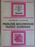 Probleme Neelementare Tratate Elementar - A.M. Iaglom, I.M. Iaglom, Editura Tehnica 1983, Culegere Matematica si Fizica, 400 Pagini