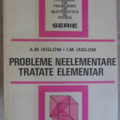 PROBLEME NEELEMENTARE TRATATE ELEMENTAR-A.M. IAGLOM, I.M. IAGLOM