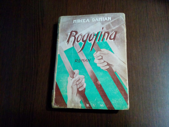 MIRCEA DAMIAN - Rogojina - Editura Forum, 1945, 343 p.