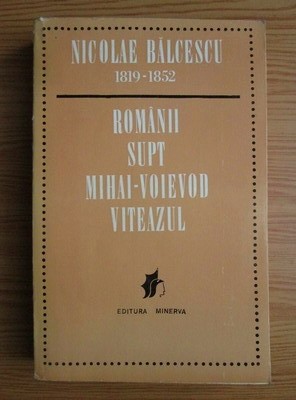 Nicolae Balcescu - Romanii supt Mihai-Voievod Viteazul foto