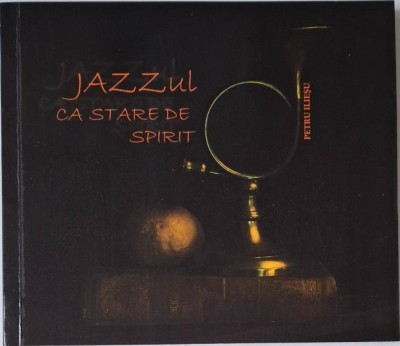 Jazzul ca stare de spirit &amp;ndash; Petru Iliesu (editie bilingva romana-engleza) foto