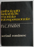 Psihologia relațiilor morale interpersonale &ndash; N. C. Matei - Carte Psihologie