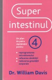 Dr. William Davis - Super intestinul. Un plan de patru saptamani pentru