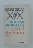 Cruci de lemn - Roland Dorgeles, Ed. 1972 - Roman Beletristica, Colectie
