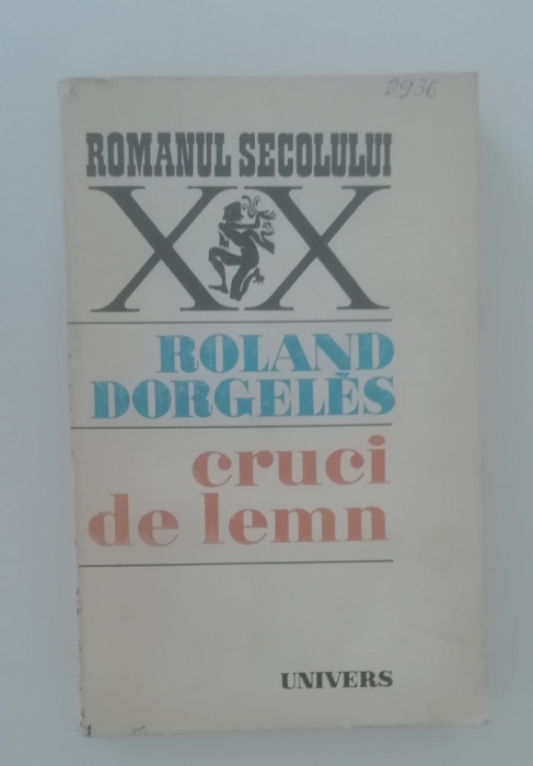 myh 712 - Roland Dorgeles - Cruci de lemn - ed 1972