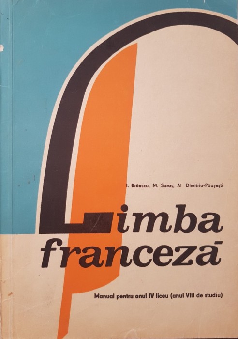 LIMBA FRANCEZA Manual pentru anul IV liceu (anul VIII studiu) - Braescu, Saras LIMBA FRANCEZA Manual pentru anul IV liceu (anul VIII studiu) - Braescu, Saras