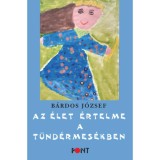 Az &eacute;let &eacute;rtelme a t&uuml;nd&eacute;rmes&eacute;kben - B&aacute;rdos J&oacute;zsef