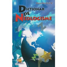 Dictionar de neologisme &ndash; Alexandru Emil M.
