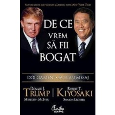 DE CE VREM SA FII BOGAT - DONALD J. TRUMP, ROBERT T. KIYOSAKI