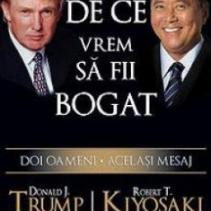 DE CE VREM SA FII BOGAT - DONALD J. TRUMP, ROBERT T. KIYOSAKI