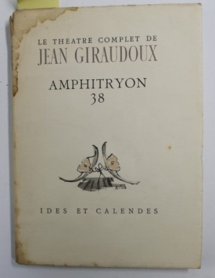 LE THEATRE COMPLET de JEAN GIRAUDOUX - 38. AMPHITRYON , frontispice de CHRISTIAN BERARD , 1945, EXEMPLAR 2234 DIN 5065 , PREZINTA PETE SI HALOURI DE A foto