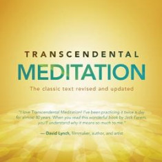 Transcendental Meditation: The Essential Teachings of Maharishi Mahesh Yogi. the Classic Text Revised and Updated