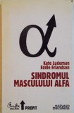 SINDROMUL MASCULULUI ALFA de KATE LUDEMAN, EDDIE ERLANDSON, 2009