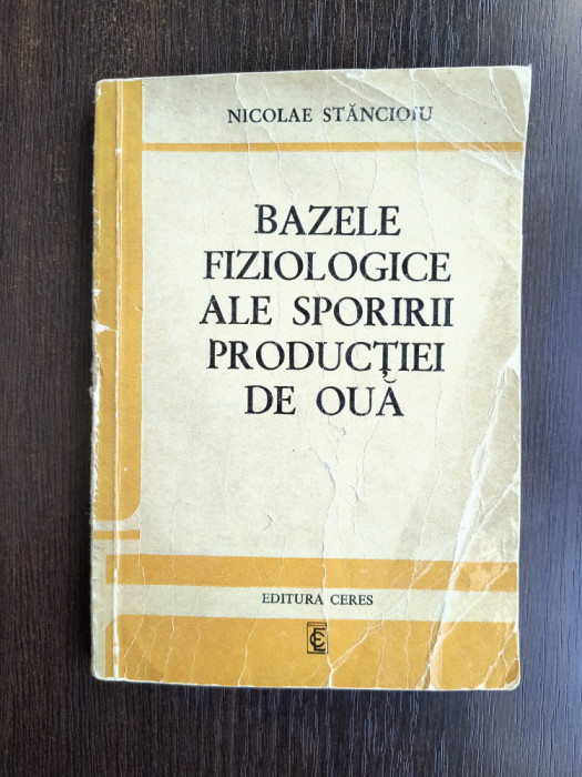 Bazele fiziologice ale sporirii productiei de oua - Nicolae Stancioiu / R5P5S
